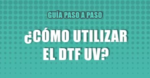 Guia - como utilizar el dtf uv